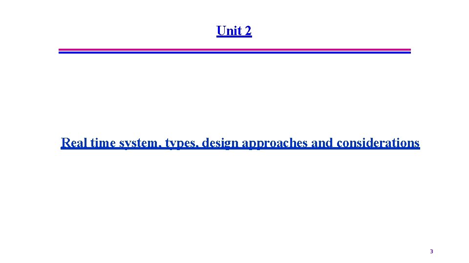 Unit 2 Real time system, types, design approaches and considerations 3 