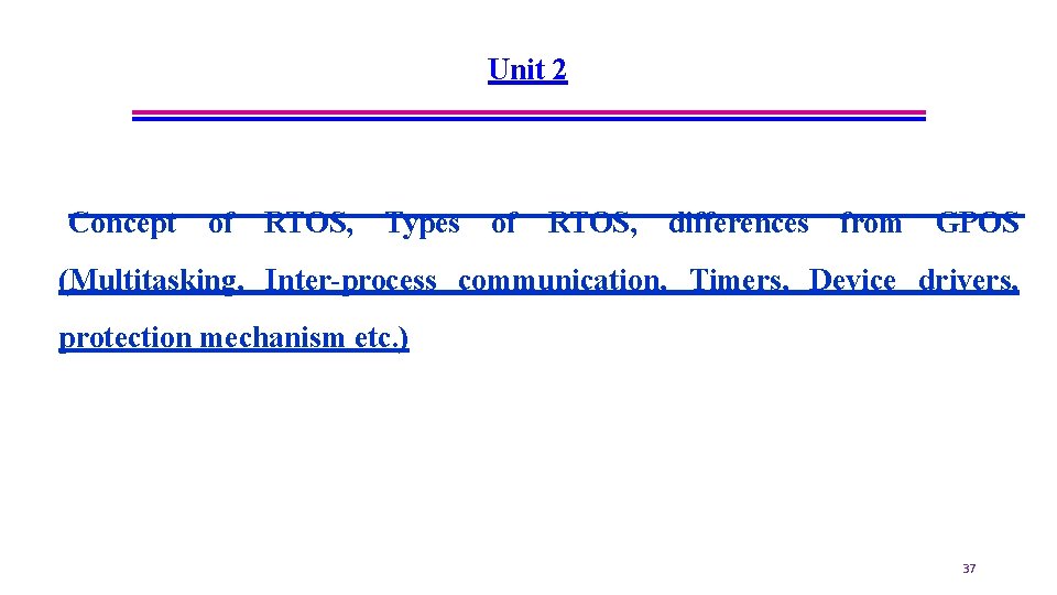 Unit 2 Concept of RTOS, Types of RTOS, differences from GPOS (Multitasking, Inter-process communication,