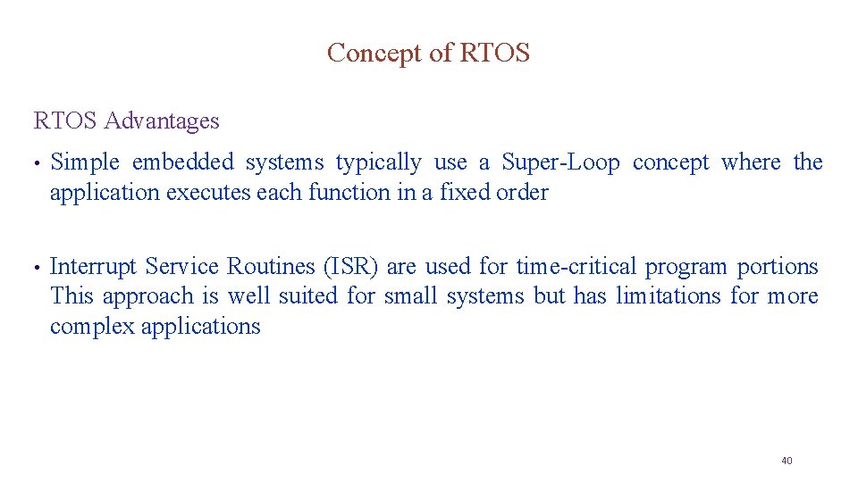 Concept of RTOS Advantages • Simple embedded systems typically use a Super-Loop concept where