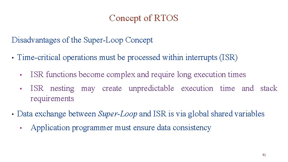 Concept of RTOS Disadvantages of the Super-Loop Concept • • Time-critical operations must be