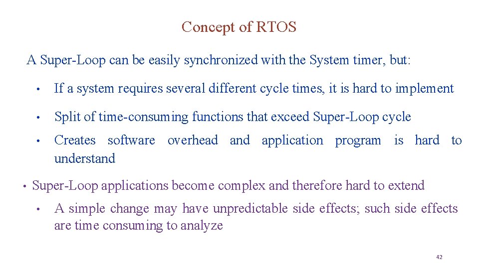 Concept of RTOS A Super-Loop can be easily synchronized with the System timer, but: