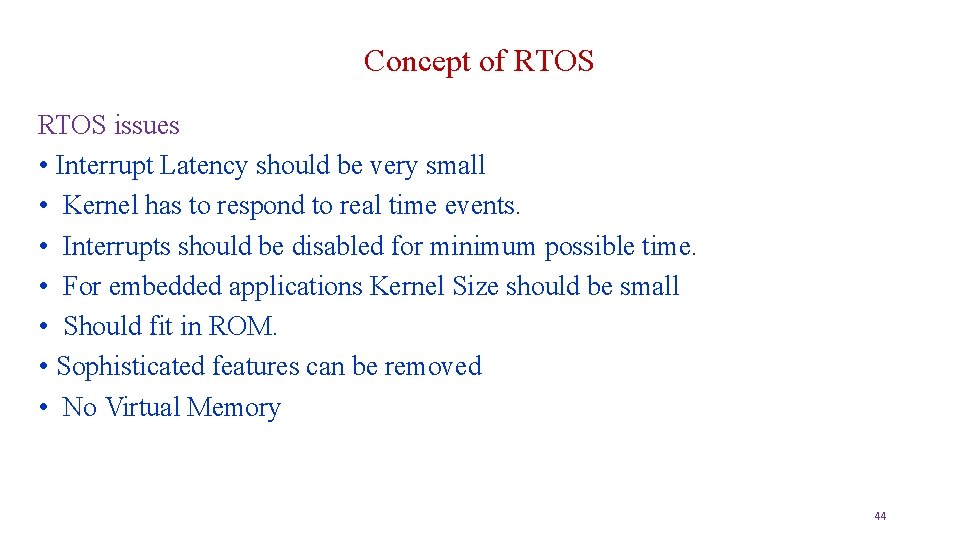 Concept of RTOS issues • Interrupt Latency should be very small • Kernel has