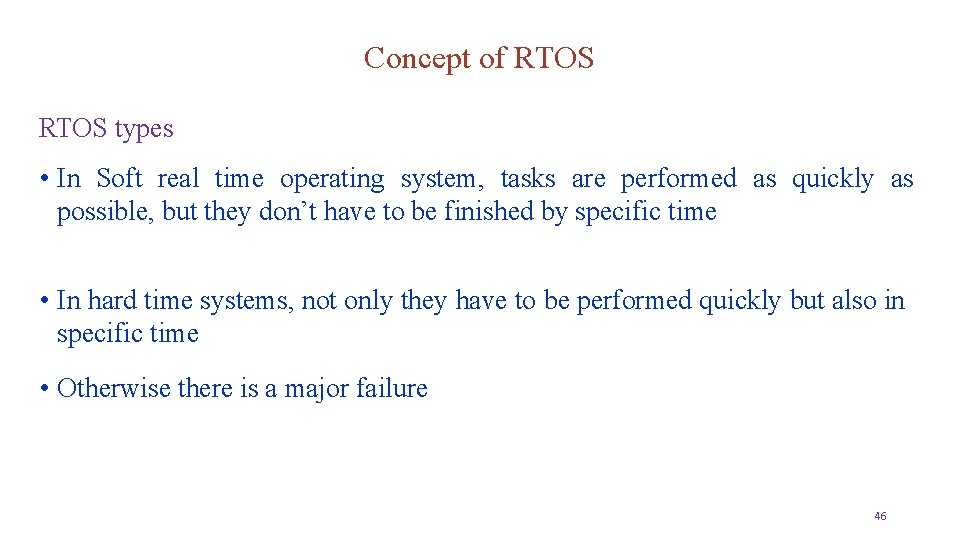 Concept of RTOS types • In Soft real time operating system, tasks are performed