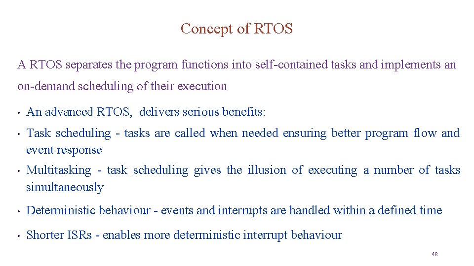 Concept of RTOS A RTOS separates the program functions into self-contained tasks and implements