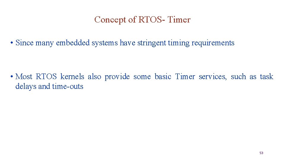 Concept of RTOS- Timer • Since many embedded systems have stringent timing requirements •
