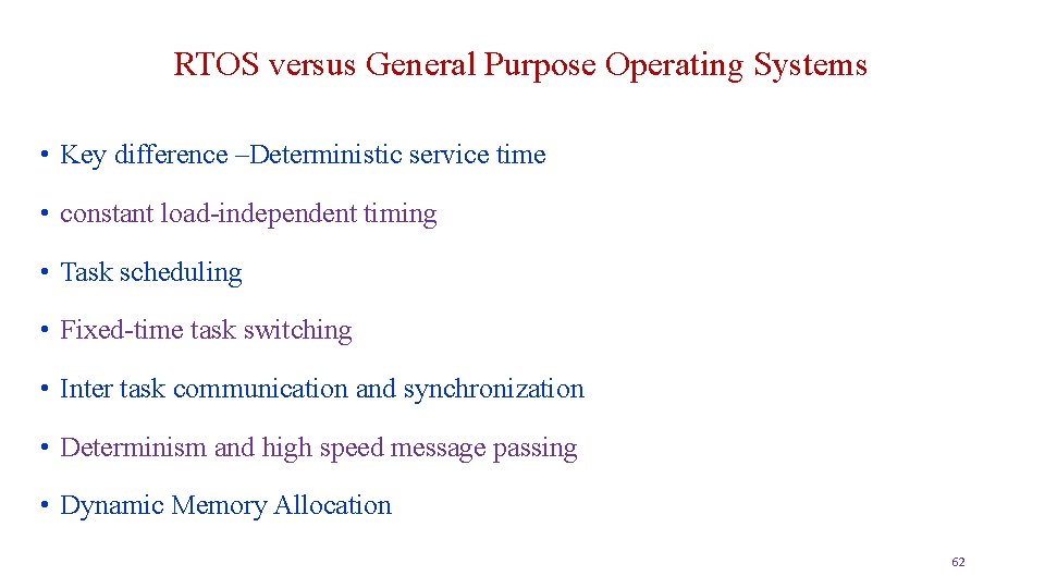 RTOS versus General Purpose Operating Systems • Key difference –Deterministic service time • constant