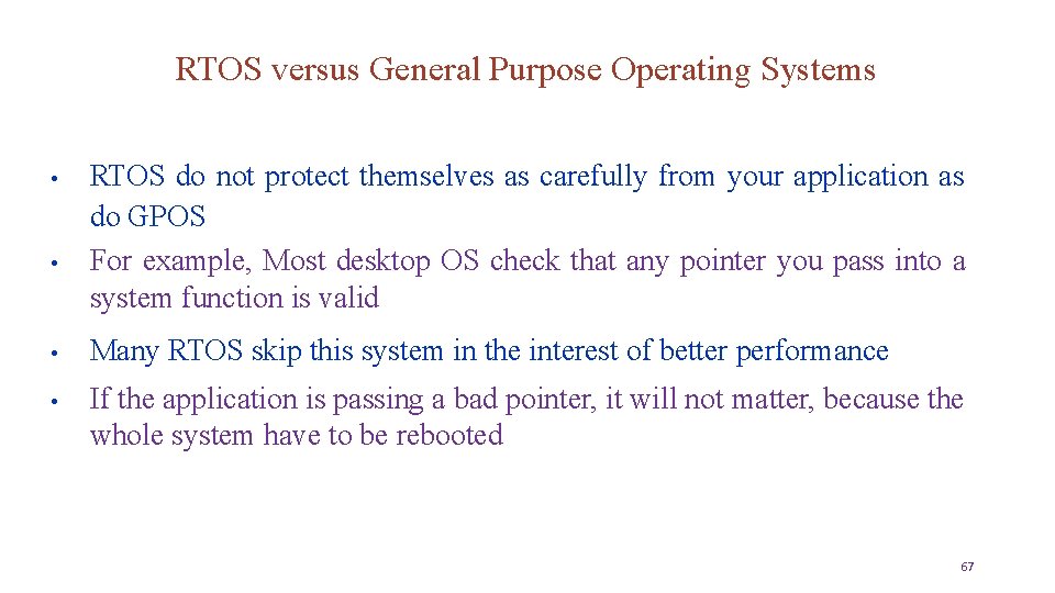 RTOS versus General Purpose Operating Systems • • RTOS do not protect themselves as