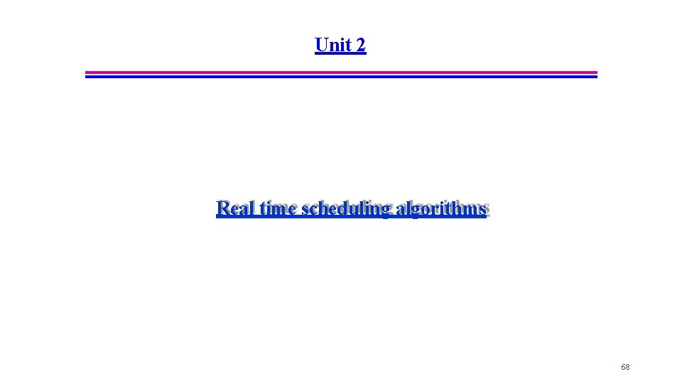 Unit 2 Real time scheduling algorithms 68 