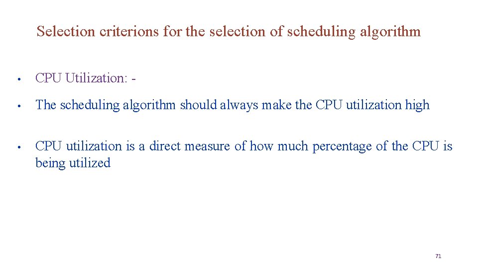 Selection criterions for the selection of scheduling algorithm • CPU Utilization: - • The