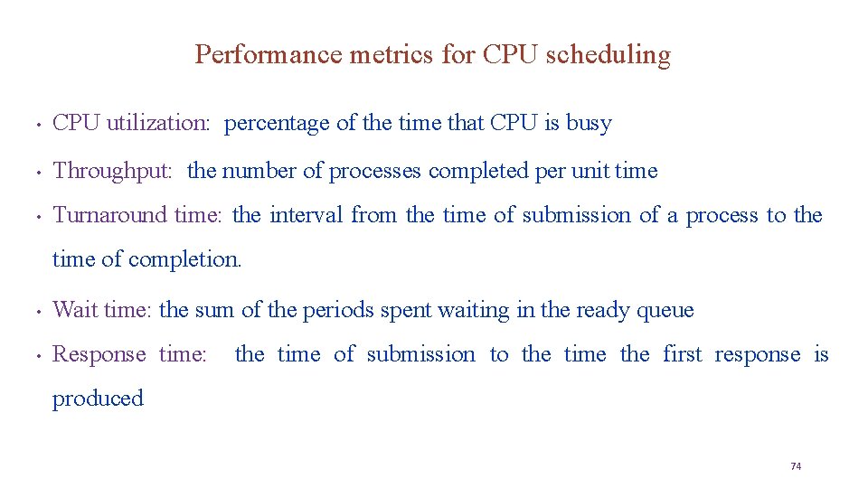 Performance metrics for CPU scheduling • CPU utilization: percentage of the time that CPU