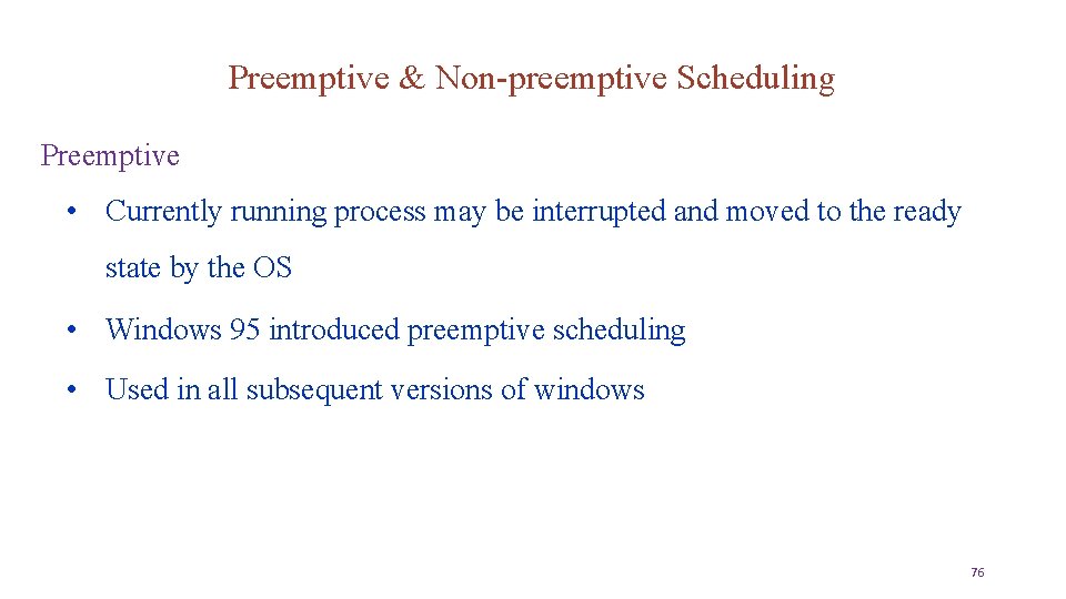 Preemptive & Non-preemptive Scheduling Preemptive • Currently running process may be interrupted and moved