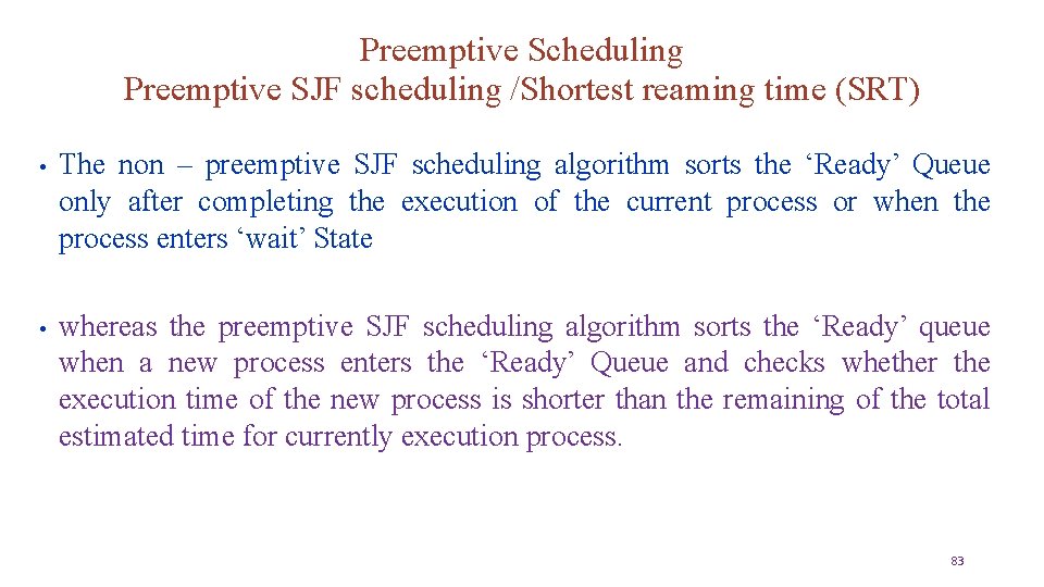 Preemptive Scheduling Preemptive SJF scheduling /Shortest reaming time (SRT) • The non – preemptive