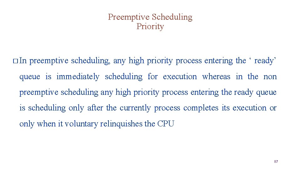 Preemptive Scheduling Priority � In preemptive scheduling, any high priority process entering the ‘