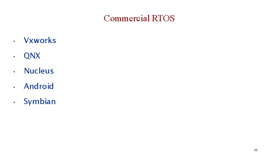 Commercial RTOS • Vxworks • QNX • Nucleus • Android • Symbian 88 