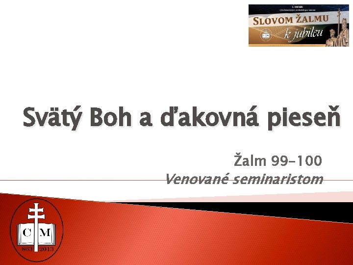 Svätý Boh a ďakovná pieseň Žalm 99 -100 Venované seminaristom 