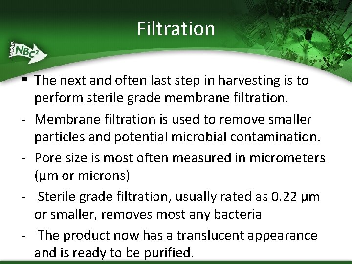 Filtration § The next and often last step in harvesting is to perform sterile Filtration § The next and often last step in harvesting is to perform sterile