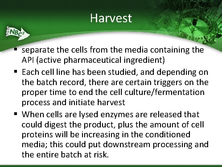 Harvest § separate the cells from the media containing the API (active pharmaceutical ingredient) Harvest § separate the cells from the media containing the API (active pharmaceutical ingredient)