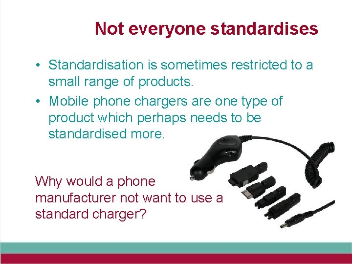 Not everyone standardises • Standardisation is sometimes restricted to a small range of products.