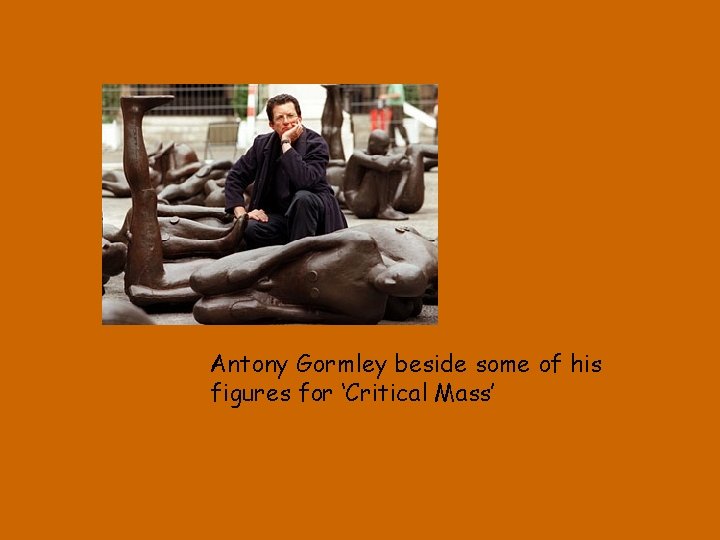 Antony Gormley beside some of his figures for ‘Critical Mass’ 