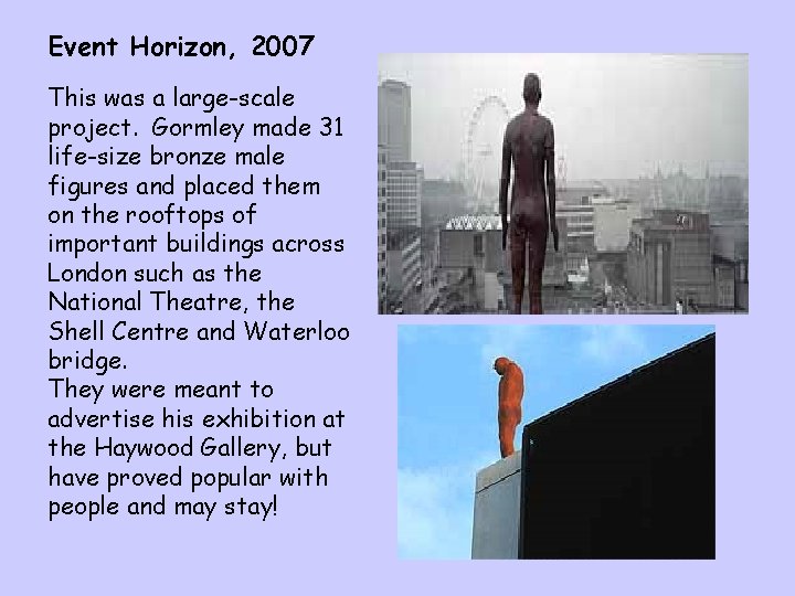 Event Horizon, 2007 This was a large-scale project. Gormley made 31 life-size bronze male