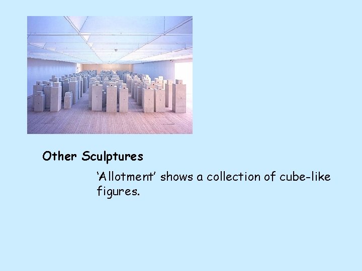 Other Sculptures ‘Allotment’ shows a collection of cube-like figures. 