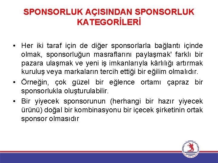 SPONSORLUK AÇISINDAN SPONSORLUK KATEGORİLERİ • Her iki taraf için de diğer sponsorlarla bağlantı içinde