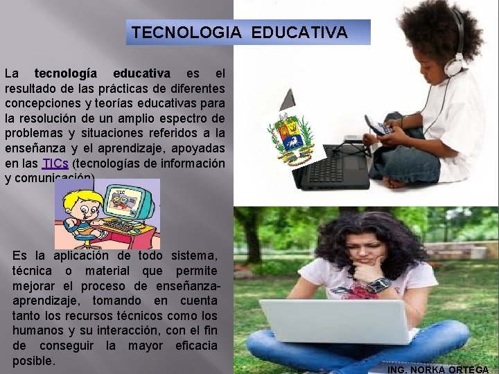 TECNOLOGIA EDUCATIVA La tecnología educativa es el resultado de las prácticas de diferentes concepciones