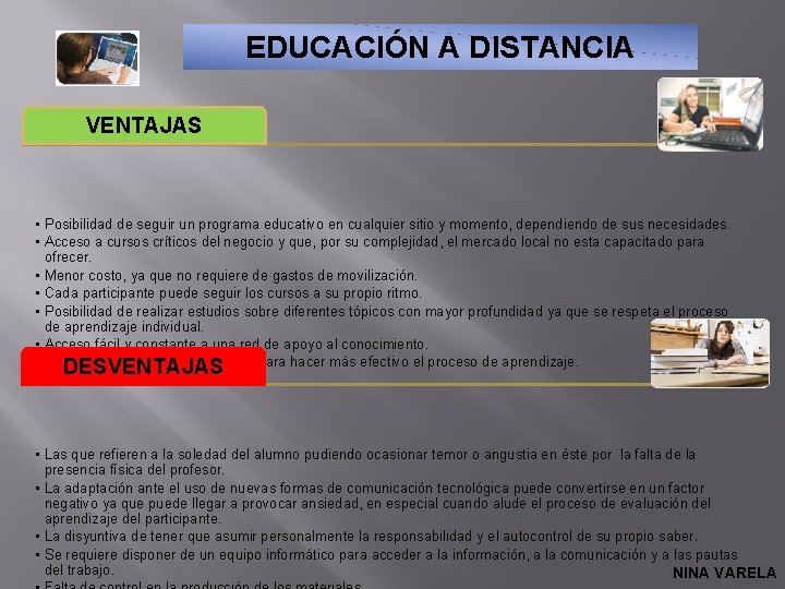 EDUCACIÓN A DISTANCIA VENTAJAS • Posibilidad de seguir un programa educativo en cualquier sitio