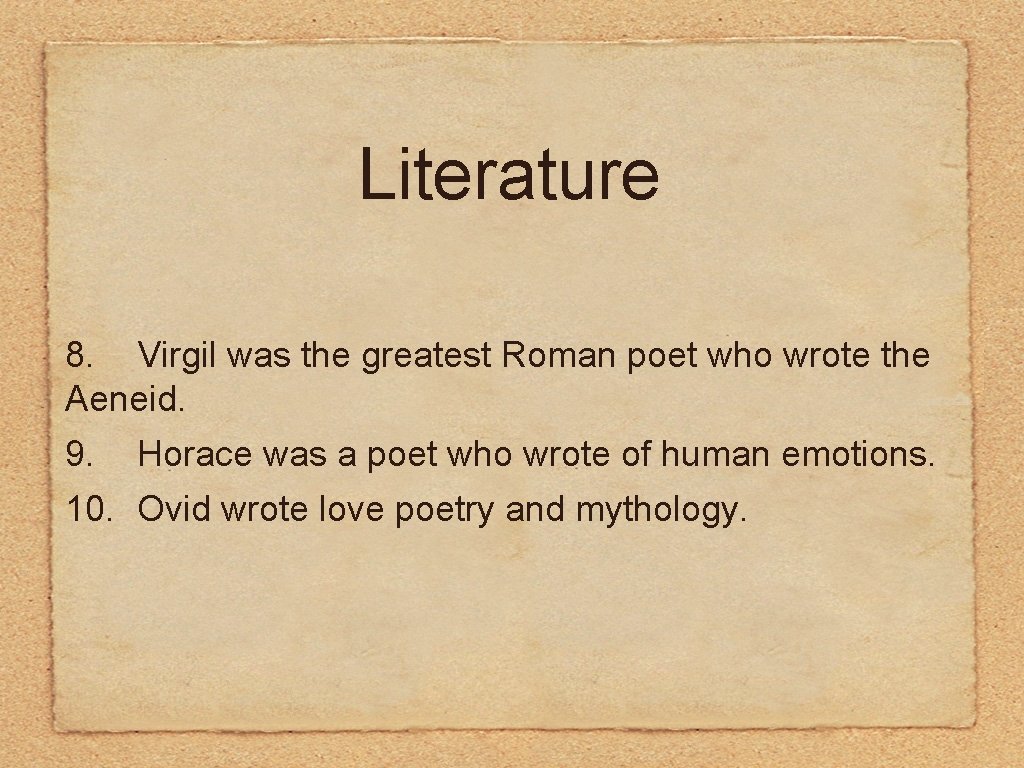 Literature 8. Virgil was the greatest Roman poet who wrote the Aeneid. 9. Horace