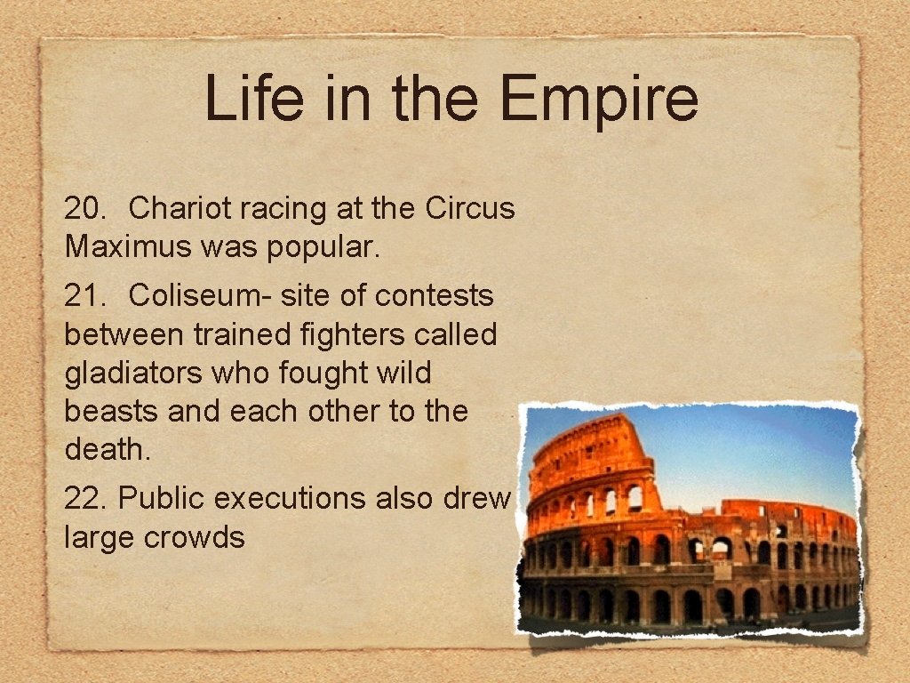 Life in the Empire 20. Chariot racing at the Circus Maximus was popular. 21.