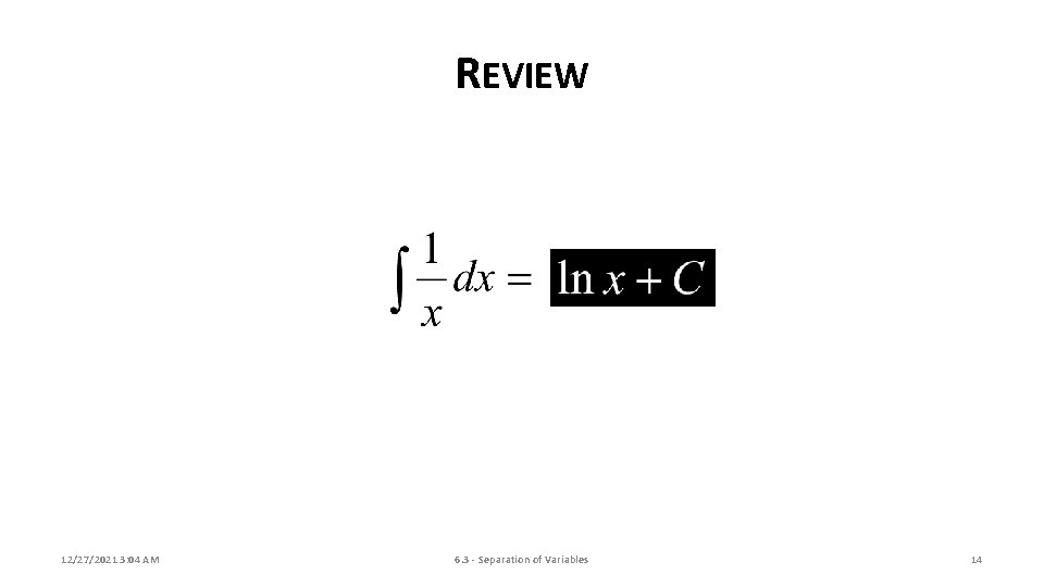 REVIEW 12/27/2021 3: 04 AM 6. 3 - Separation of Variables 14 
