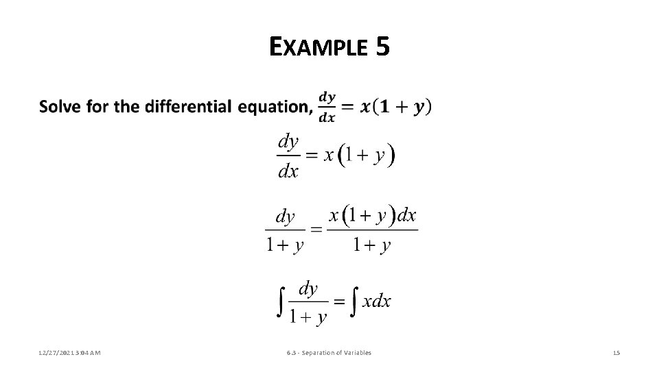 EXAMPLE 5 12/27/2021 3: 04 AM 6. 3 - Separation of Variables 15 