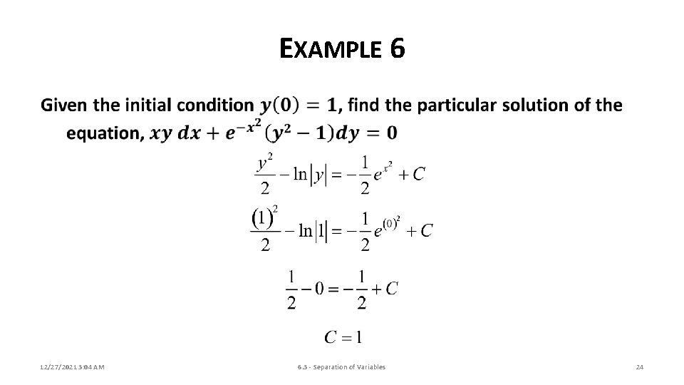 EXAMPLE 6 12/27/2021 3: 04 AM 6. 3 - Separation of Variables 24 
