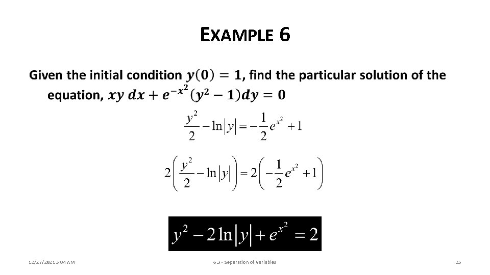 EXAMPLE 6 12/27/2021 3: 04 AM 6. 3 - Separation of Variables 25 