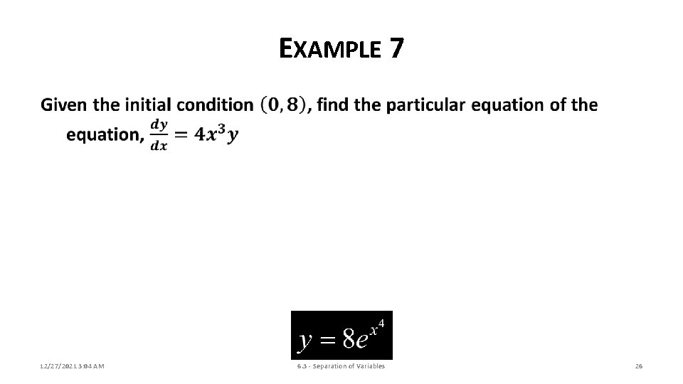 EXAMPLE 7 12/27/2021 3: 04 AM 6. 3 - Separation of Variables 26 