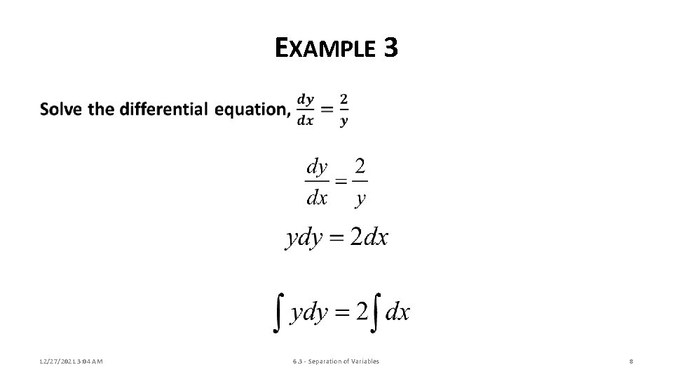 EXAMPLE 3 12/27/2021 3: 04 AM 6. 3 - Separation of Variables 8 