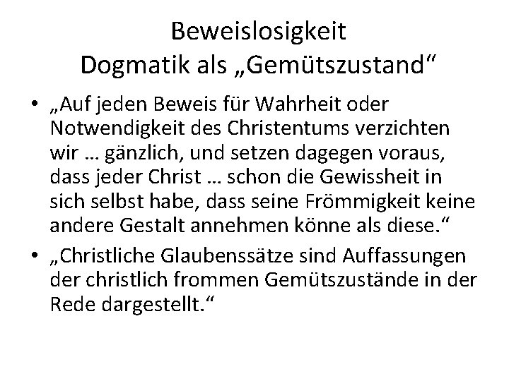 Beweislosigkeit Dogmatik als „Gemütszustand“ • „Auf jeden Beweis für Wahrheit oder Notwendigkeit des Christentums