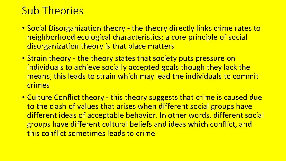 Sub Theories • Social Disorganization theory - theory directly links crime rates to neighborhood