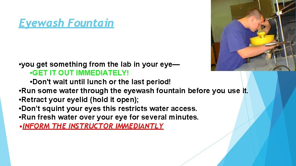Eyewash Fountain • you get something from the lab in your eye— • GET