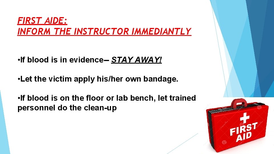 FIRST AIDE: INFORM THE INSTRUCTOR IMMEDIANTLY • If blood is in evidence-- STAY AWAY!