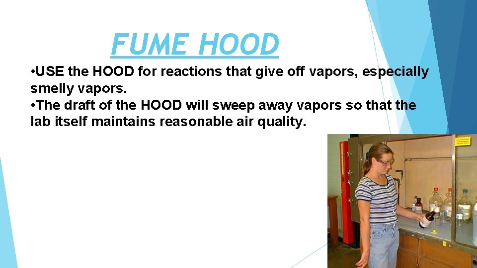 FUME HOOD • USE the HOOD for reactions that give off vapors, especially smelly