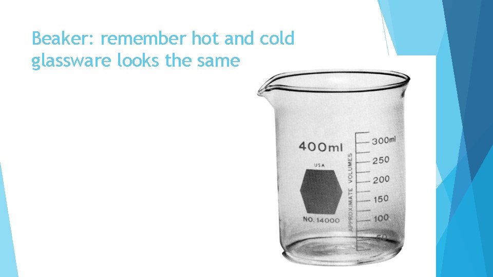 Beaker: remember hot and cold glassware looks the same 