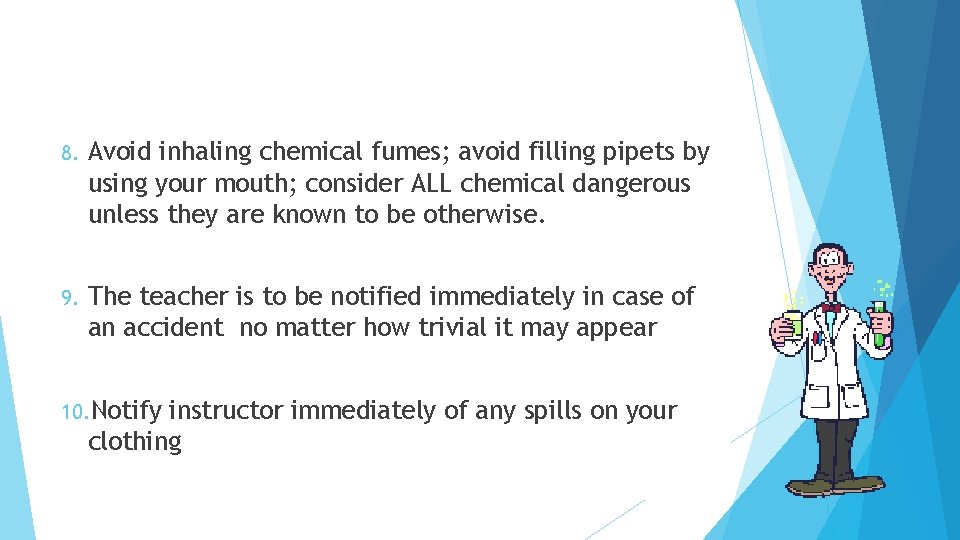 8. Avoid inhaling chemical fumes; avoid filling pipets by using your mouth; consider ALL