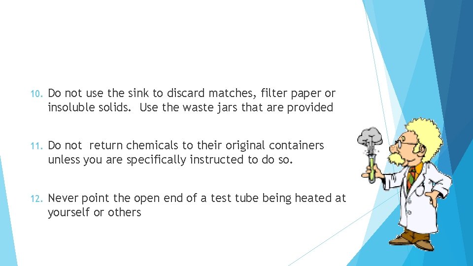 10. Do not use the sink to discard matches, filter paper or insoluble solids.