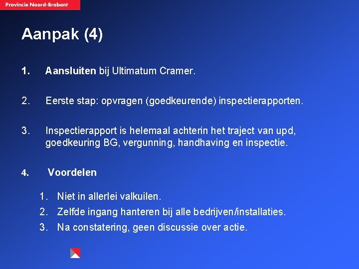 Aanpak (4) 1. Aansluiten bij Ultimatum Cramer. 2. Eerste stap: opvragen (goedkeurende) inspectierapporten. 3.