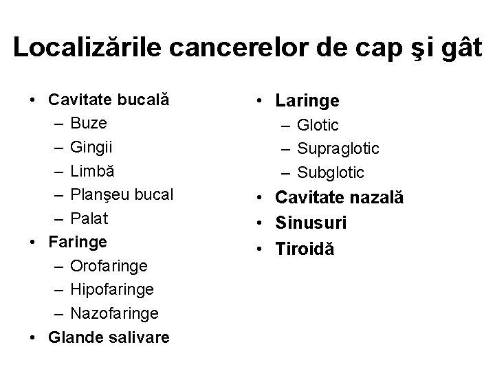 Localizările cancerelor de cap şi gât • Cavitate bucală – Buze – Gingii –