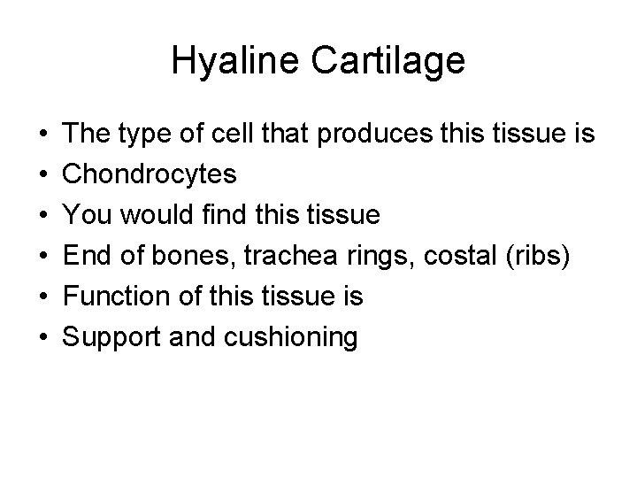 Hyaline Cartilage • • • The type of cell that produces this tissue is