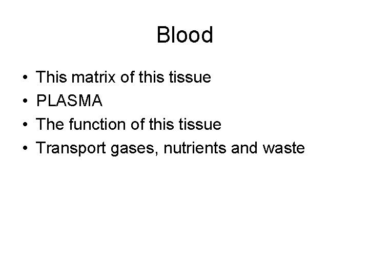 Blood • • This matrix of this tissue PLASMA The function of this tissue