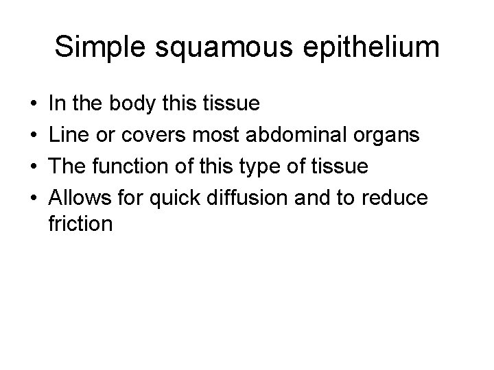 Simple squamous epithelium • • In the body this tissue Line or covers most