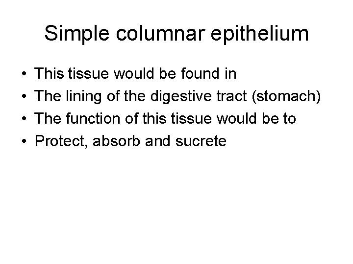 Simple columnar epithelium • • This tissue would be found in The lining of